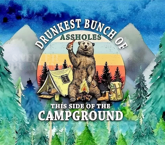 Drunkest Bunch Of Assholes This Side Of The Campground