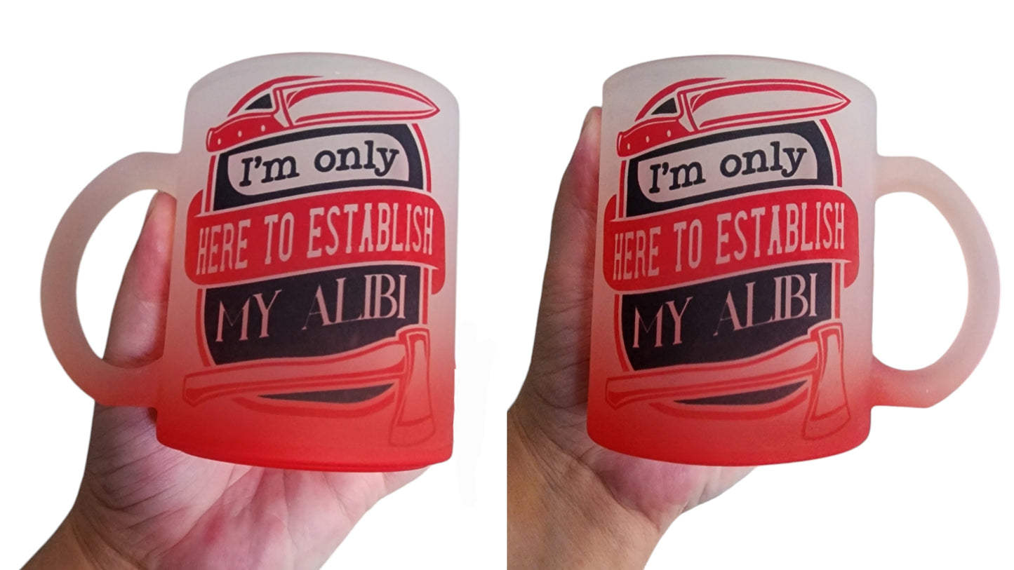 I'm Only Here To Establish My Alibi
