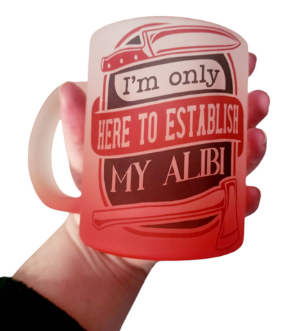 I'm Only Here To Establish My Alibi
