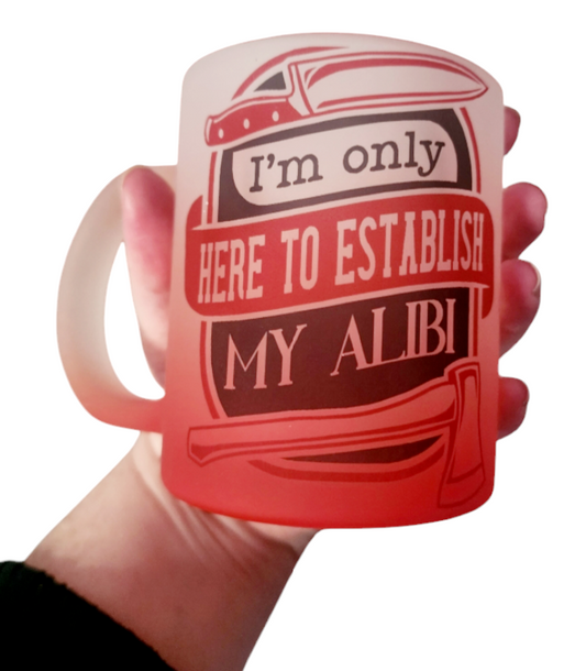 I'm Only Here To Establish My Alibi